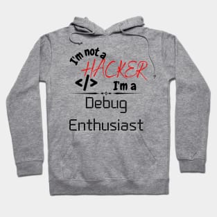 I'm not a hacker, I'm a debug Enthusiast Hoodie